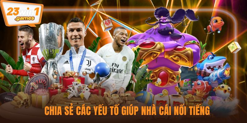 Chia sẻ các yếu tố giúp nhà cái nổi tiếng