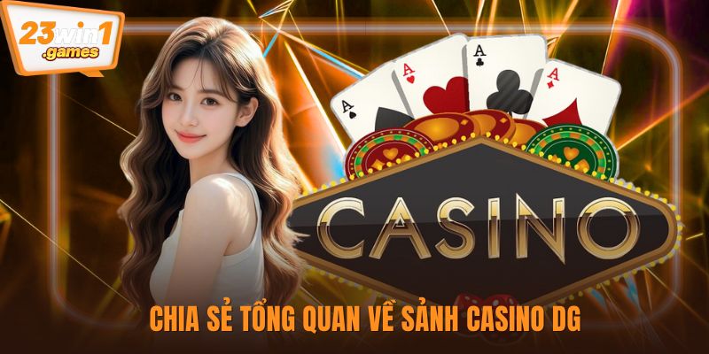Chia sẻ tổng quan về sảnh casino DG