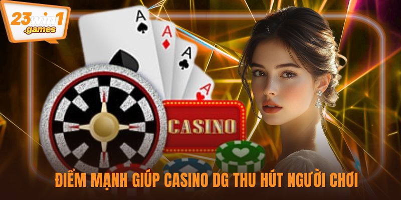 Điểm mạnh giúp casino DG thu hút người chơi