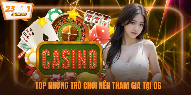 Top những trò chơi nên tham gia tại DG