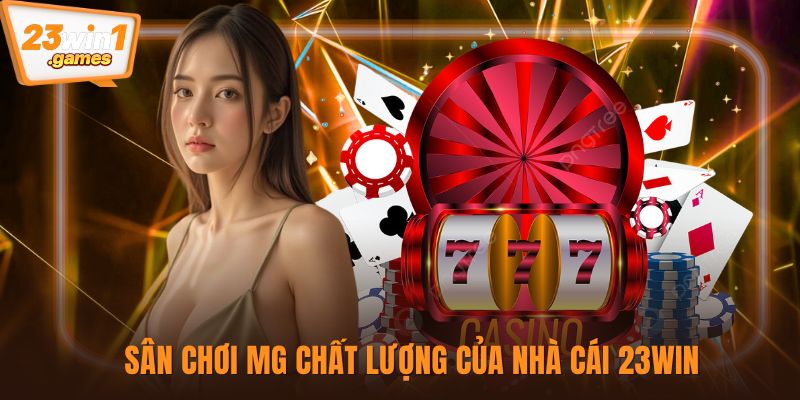 Sân chơi MG chất lượng của nhà cái 23win