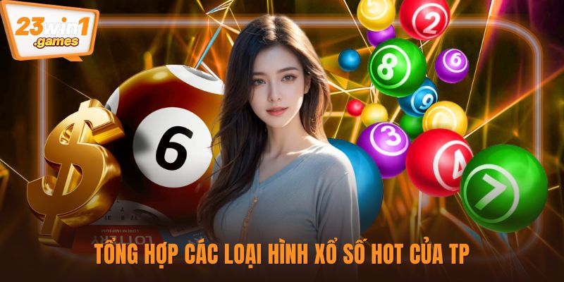 Tổng hợp các loại hình xổ số hot của TP