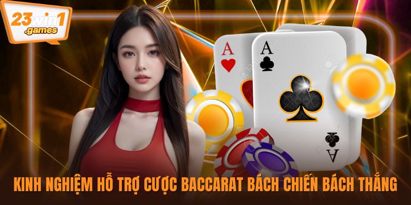 Kinh nghiệm hỗ trợ cược Baccarat bách chiến bách thắng
