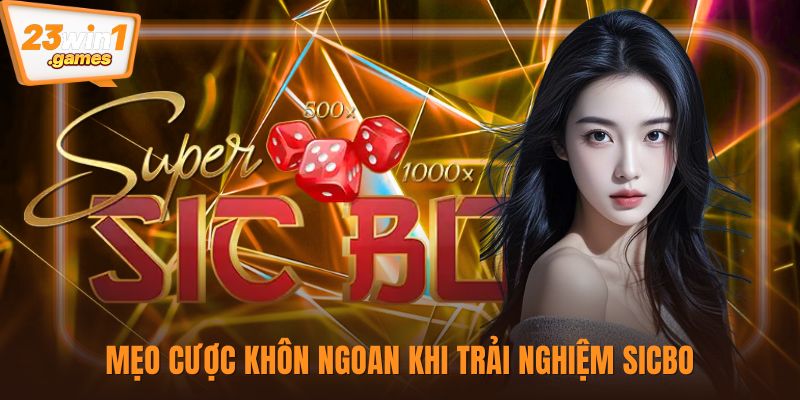 Mẹo cược khôn ngoan khi trải nghiệm Sicbo