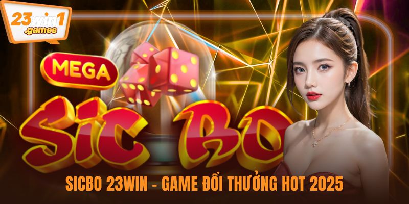 Sicbo 23win - Game đổi thưởng hot 2025