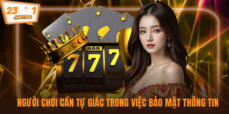 Người chơi cần tự giác trong việc bảo mật thông tin