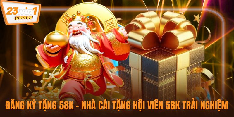 Đăng ký tặng 58K
