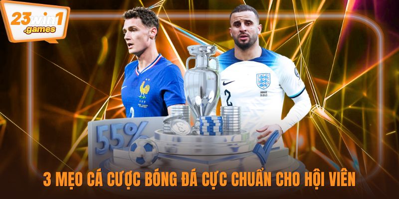 3 mẹo cá cược bóng đá cực chuẩn cho hội viên