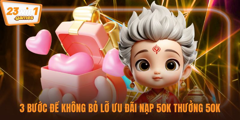 3 bước để không bỏ lỡ ưu đãi nạp 50K thưởng 50K