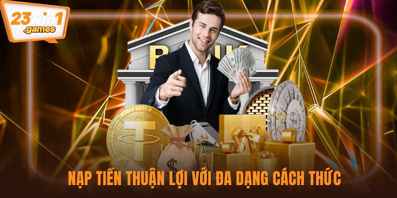 Nạp tiền thuận lợi với đa dạng cách thức