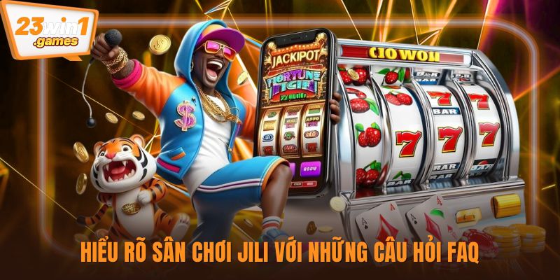 Hiểu rõ sân chơi Jili với những câu hỏi FAQ