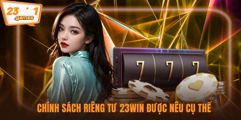 Chính sách riêng tư 23win được nêu cụ thể