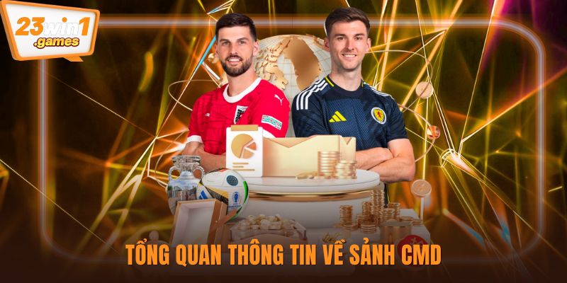Tổng quan thông tin về sảnh CMD