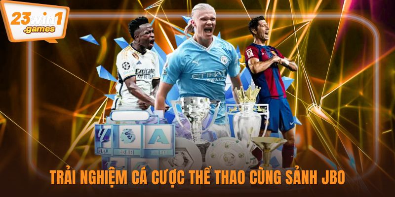 Trải nghiệm cá cược thể thao cùng sảnh JBO