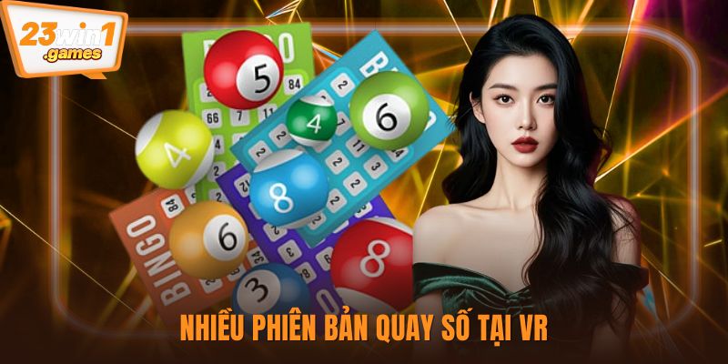 Nhiều phiên bản quay số tại VR